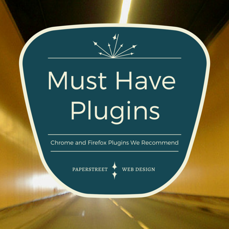 A graphic with the text, "Must Have Plugins: Chrome and Firefox Plugins We Recommend for Web Design and Development," and "Paperstreet Web Design," over a blurred background of a tunnel.